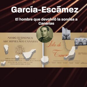 El capitán general García-Escámez | El hombre que devolvió la sonrisa a Canarias|